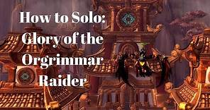 How to Solo: Glory of the Orgrimmar Raider(Patch 8.2)