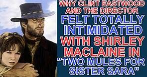 Why Clint Eastwood & the director FELT INTIMIDATED by SHIRLEY MACLAINE in TWO MULES FOR SISTER SARA!