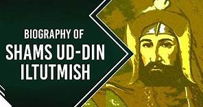 Biography of Shamsuddin Iltutmish, 3rd ruler of the Mamluk dynasty & slave of Qutbuddin Aibak