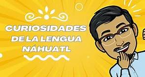CURIOSIDADES DE LA LENGUA NÁHUATL| Características lengua náhuatl| Dilo en náhuatl con XIPATLANI
