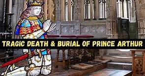 TRAGIC DEATH and burial of Prince Arthur Tudor | What killed Prince Arthur | Grave of Prince Arthur