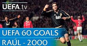 Raúl González v Manchester United, 2000: 60 Great UEFA Goals