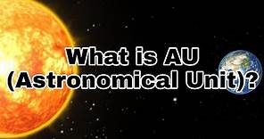 What is AU (Astronomical Unit) ?