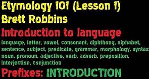 Etymology 101 (Lesson 1 of 20): Introduction to Language) -- Brett Robbins