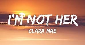 Clara Mae - I'm Not Her (Lyrics / Lyrics Video)