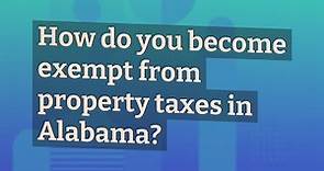 How do you become exempt from property taxes in Alabama?