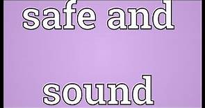 Safe and sound Meaning
