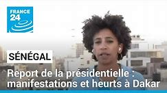 Sénégal : manifestations et heurts à Dakar après le report de la présidentielle • FRANCE 24