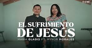 María Gladis - El Sufrimiento De Jesús Ft. Mynor Morales (Videoclip Oficial)