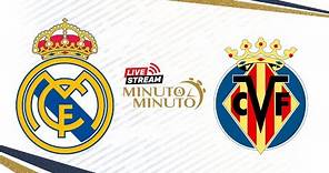 ⏱️ MINUTO A MINUTO | Real Madrid vs Villarreal CF | LaLiga