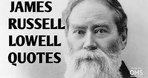 JAMES RUSSELL LOWELL INSPIRATIONAL QUOTES. (KUTIPAN INSPIRATIF JAMES RUSSELL LOWELL).