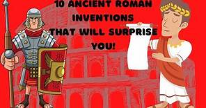 10 Ancient Roman Inventions That Will Surprise You