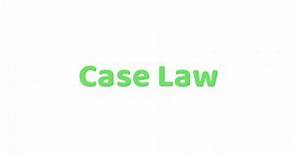 What is Case Law ? Meaning, Definition, Explanation and more