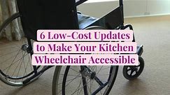 6 Low-Cost Updates to Make Your Kitchen Wheelchair Accessible