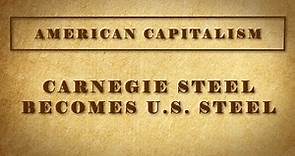 Carnegie Steel Becomes US Steel