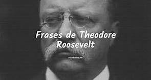Frases de Theodore Roosevelt