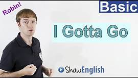 Learn English: I Gotta Go