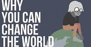 Why You Can Change The World
