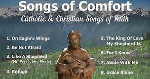 Songs of Comfort | 8 Catholic Church Songs and Christian Hymns of Faith | Catholic Choir with Lyrics