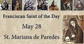 May 28 - St. Mariana of Jesus de Paredes - Franciscan St. of the Day