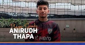 Anirudh Thapa | Player Speaks