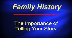 Family History: The importance of telling your story to keep family history alive.