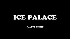 Ice Palace, A Love Letter