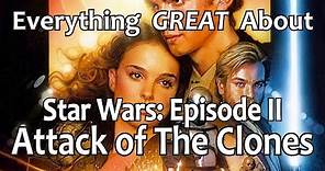 Everything GREAT About Star Wars: Episode II - Attack of The Clones!