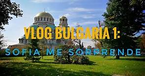 VLOG Bulgaria 1: Sofia me sorprende el primer día