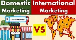 Differences between Domestic Marketing and International Marketing.