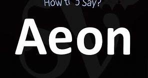 How to Pronounce Aeon? (CORRECTLY)