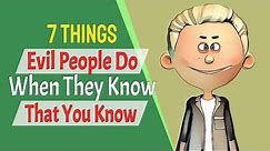 7 Things Evil People Do When They Know That You Know