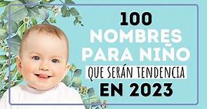 100 NOMBRES PARA NIÑO que serán tendencia en 2023.