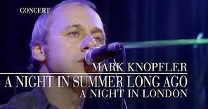 Mark Knopfler - A Night In Summer Long Ago (A Night In London | Official Live Video)