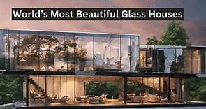 Exploring 5 Spectacular Glass Houses from Around the World |Top 5 Beautiful Glass Houses