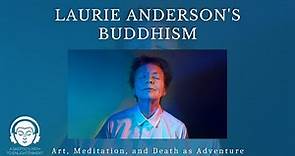 Laurie Anderson's Buddhism: Art, Meditation, and Death as Adventure
