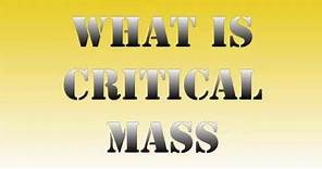 What is Critical Mass - Physics Made Fun