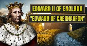 A Brief History Of Edward Of Caernarfon - Edward II Of England