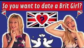 So You Want To Date A Brit Girl? | 7 Top Tips For Dating British Women