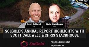 SolGold's Annual Report Highlights With Scott Caldwell & Chris Stackhouse