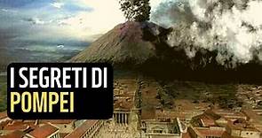 I segreti di Pompei, la storia e gli avvenimenti della città riscoperta