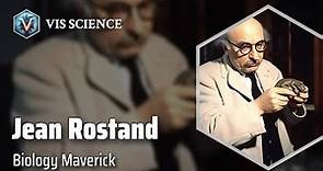 Jean Rostand: Exploring Life's Mysteries | Scientist Biography