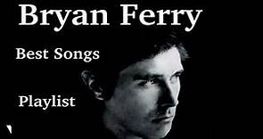 Bryan Ferry - Greatest Hits Best Songs Playlist