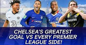 Chelsea's Greatest Goal vs EVERY Premier League Side!