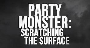 Party Monster: Scratching The Surface | Now Streaming