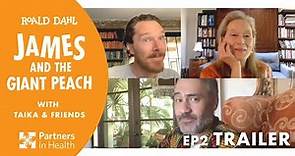 EP 2 TRAILER: James and the Giant Peach with Taika and Friends. Benedict Cumberbatch & Meryl Streep