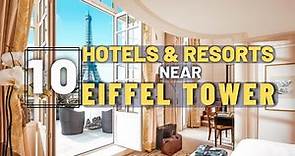 Top 10 Hotels Near Eiffel Tower in Paris, France