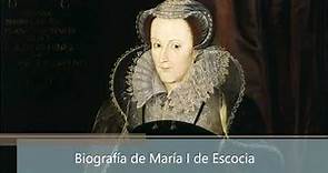 Biografía de María I de Escocia