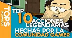 Top 10 Acciones Legendarias de la Comunidad Gamer