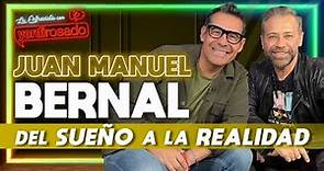 JUAN MANUEL BERNAL, del SUEÑO a la REALIDAD | La entrevista con Yordi Rosado